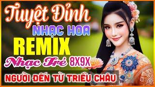 Người Đến Từ Triều Châu, 999 Đóa Hồng - TUYỆT ĐỈNH Nhạc Hoa Lời Việt Remix 7X 8X 9X HAY NHẤT 2025