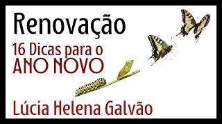 RENEWAL: the secret of Life! 16 tips for the NEW YEAR! Lucia Helena Galvão