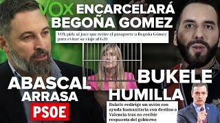 ¡VOX ENCARCELARÁ A BEGOÑA GÓMEZ, ABASCAL ARRASA AL PSOE Y BUKELE HUMILLA A SÁNCHEZ!