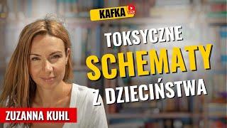 Toksyczne schematy z dzieciństwa - Zuzanna Kuhl | Kafka odc. 353 Gosia Ohme