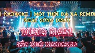 [ KARAOKE ] MỘT THỜI ĐÃ XA REMIX, TONE NAM || NHẠC SỐNG DISCO CỰC BỐC || Sắc Nhỏ Keyboard