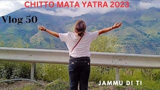 || Vlog 50 || Chitto Mata Yatra 2023 Part 1 || Jammu Di Ti || Jammu Dogri Vlogger ||