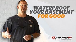 The Best Way To Waterproof Your Basement FOR GOOD! | HydroHelp911 Basement Waterproofing Services