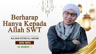 Kajian Al-Hikam, Penutup Bag.40: Berharap hanya kepada Allah | Buya Yahya | 28 Oktober 2024