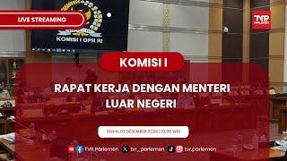 KOMISI I DPR RI RAKER DENGAN MENTERI LUAR NEGERI RI