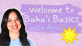 Welcome to BAHA'I BASICS with Aria!