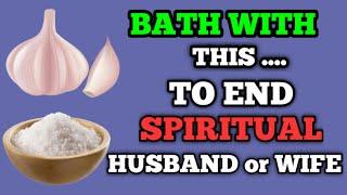 BATH WITH GARLIC AND SALT TO BREAK SPIRITUAL HUSBAND OR WIFE @SMARTIDEATV99