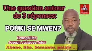 Une question autour de 3 réponses: Pouki se mwen?_Evangeliste Joseph Jacques Telor