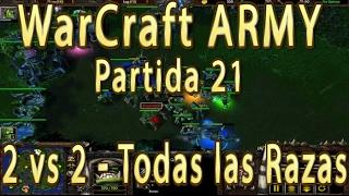 2 vs 2 - Todas las Razas - Partida 21 - WarCraft ARMY