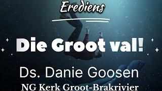 Erediens: Die Groot Val! Ds. Danie Goosen.  2 Kor 4:13-5:1. 2 Junie 2024. NG Kerk Groot-Brakrivier.