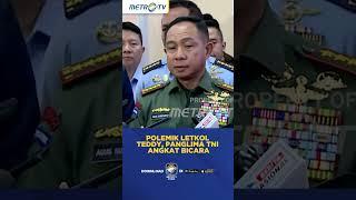 Polemik Letkol Teddy, Panglima TNI Angkat Bicara