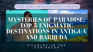 Mysteries of Paradise: Top 5 Enigmatic Destinations in Antigua and Barbuda