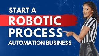 How to Start a Robotic Process Automation Business 2024 [ Detailed Guide ] #RPA | #Technology