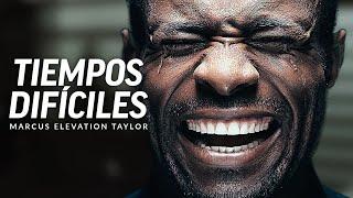 EN TIEMPOS DIFÍCILES - Poderoso Video de Discurso Motivacional Con Marcus Elevation Taylor