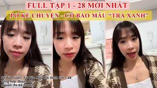 [Full 1-28 Mới Nhất] Cô Bảo Mẫu Trà Xanh - Pơ Kể Chuyện Full