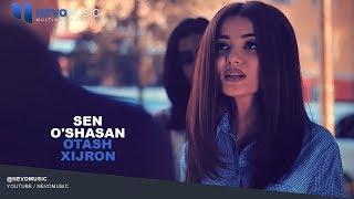 Otash Xijron - Sen o'shasan | Оташ Хижрон - Сен ушасан