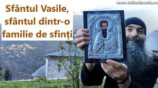 Sfântul Vasile, sfântul dintr-o familie de sfinți - părintele Pimen Vlad