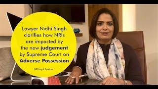 New Judgement on Adverse Possession and how it impact NRIs - Lawyer Nidhi Singh