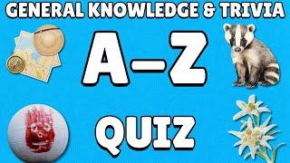 A-Z General Knowledge & Trivia Quiz, 26 Questions, Answers are in alphabetical order.