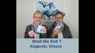 MC Knitting Adventures Podcast- Episode #140 - Shall We Knit? Kingsville, Ontario