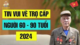 Tin Vui Về TIỀN TRỢ CẤP Người Cao Tuổi Từ 60 Tuổi Đến 90 Tuổi Năm 2024 | Triết Lý Hạnh Phúc