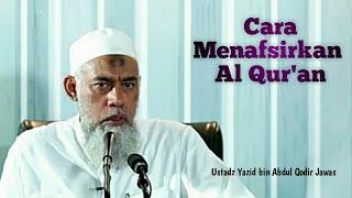 Cara menafsirkan Al Qur'an - Ustadz Yazid bin Abdul Qodir Jawas