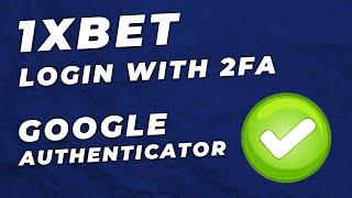 1XBET LOGIN WITH GOOGLE AUTHENTICATOR 