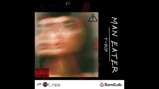 Man Eater~ T-R!P prod. @ayoantrsmusic