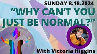 FirstU Sunday Service (TAKE 2) August 18th - PRIDE SUNDAY: "Why Can't You Just Be Normal?"