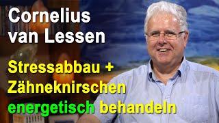 Stressabbau & Zähneknirschen energetisch behandeln | Cornelius van Lessen