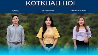 KOTKHAH HOI || SEIMINLAL LHINGNEICHONG HAOKIP & LAMBOICHING HANGHAL ||