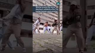 Women around the world dancing in solidarity after five Iranian women arrested