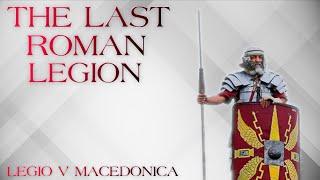 The Last Roman Legion - Legio V Macedonica