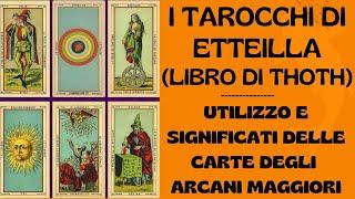 I TAROCCHI DI ETTEILLA (LIBRO DI THOTH) - UTILIZZO E SIGNIFICATI DELLE CARTE DEGLI ARCANI MAGGIORI