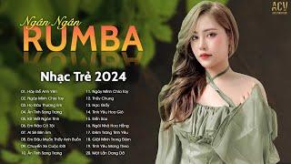 SIÊU PHẨM RUMBA NHẠC TRẺ HAY NHẤT 2024 - NGÂN NGÂN RUMBA HOT TREND TIKTOK - NHẠC RUMBA XU HƯỚNG 2024