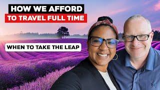 How We Can Afford To Travel Full Time & When To Take The Leap