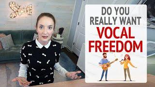 Do You Really Want Vocal Freedom?