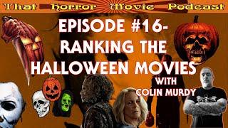 That Horror Movie Podcast: Episode #16- Ranking the Halloween Movies with Colin Murdy