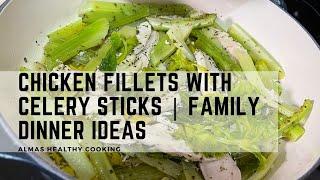 Chicken Fillets with Celery Sticks | Family Dinner Ideas