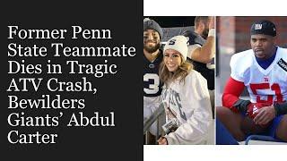 Former Penn State Teammate Dies in Tragic ATV Crash, Bewilders Giants’ Abdul Carter