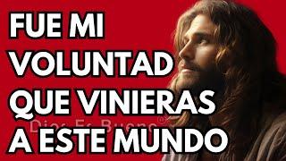 Dios te dice hoy, Fue mi voluntad que tu vinieras a este mundo | Dios Es Bueno