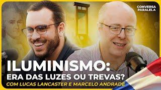 ILUMINISMO: ERA DAS LUZES OU TREVAS? | Conversa Paralela com Lucas Lancaster e Marcelo Andrade