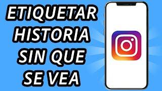 Como etiquetar en Instagram historia sin que se vea [2 MÉTODOS] - FÁCIL Y RÁPIDO