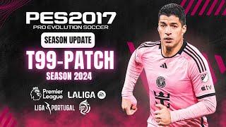PES 2017 | Download & Install T99 Patch New Season 2024 - (All Updates )