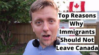 Top Reasons Why Immigrants Should Not Leave Canada