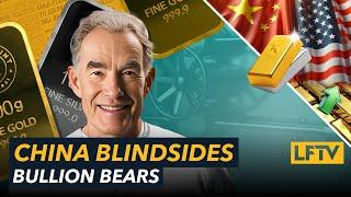 CHINA BLINDSIDES BULLION BEARS - LFTV Ep 201