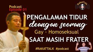 Pengalaman Tidur Dengan Seorang Gay Saat Masih Frater [RakatTalk] Podcast #1