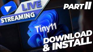 How To Download and Install Tiny11 (LiveStream - Part II)