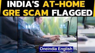 GRE at home test takers cheat, India franchise complains | Oneindia News