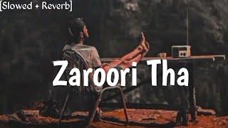 Zaroori Tha ~ [Slowed + Reverb] ~ Rahat Fatey Ali Khan ............『IGNORE』 『BOY 』